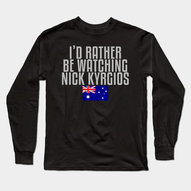 I'd rather be watching Nick Kyrgios Long Sleeve T-Shirt by mapreduce